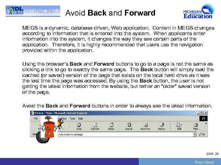 Avoid Back and Forward MEGS is a dynamic, database driven, Web application. Content in