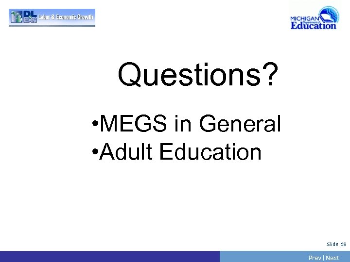Questions? • MEGS in General • Adult Education Slide 68 Prev | Next 