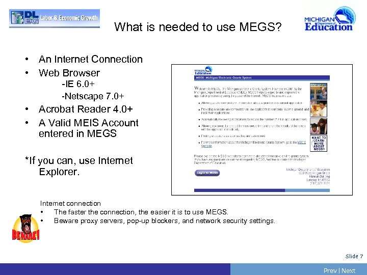 What is needed to use MEGS? • An Internet Connection • Web Browser -IE