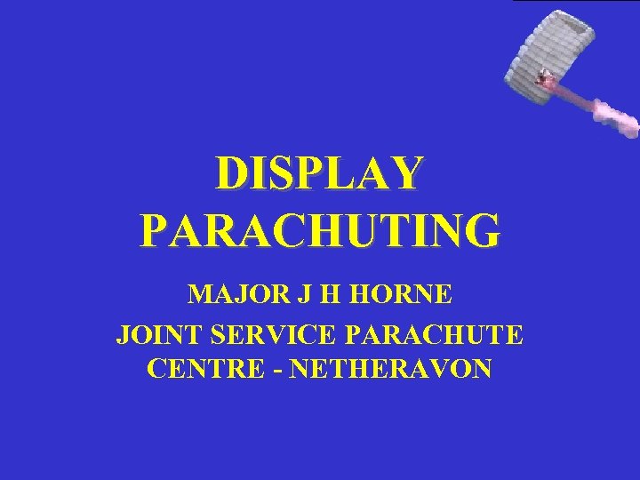 DISPLAY PARACHUTING MAJOR J H HORNE JOINT SERVICE PARACHUTE CENTRE - NETHERAVON 