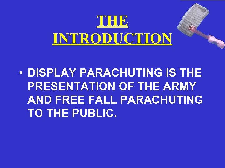 THE INTRODUCTION • DISPLAY PARACHUTING IS THE PRESENTATION OF THE ARMY AND FREE FALL