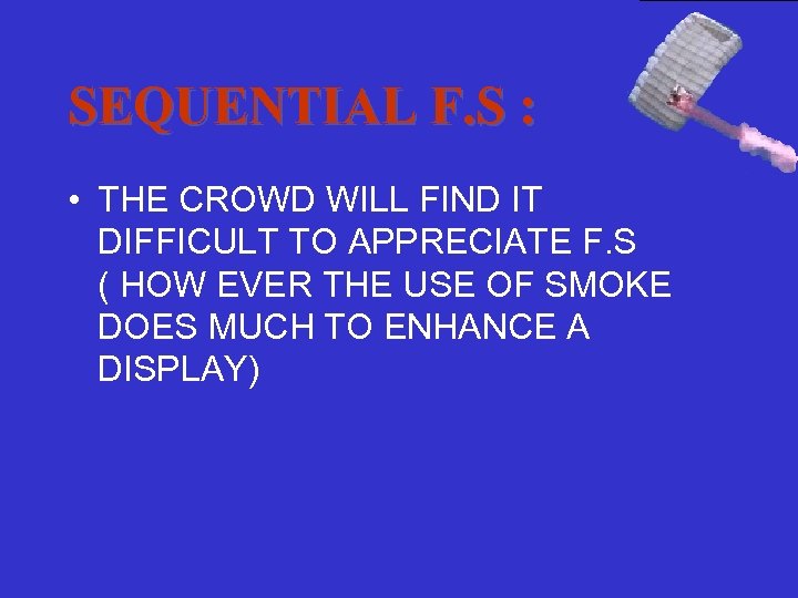 SEQUENTIAL F. S : • THE CROWD WILL FIND IT DIFFICULT TO APPRECIATE F.