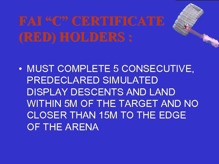 FAI “C” CERTIFICATE (RED) HOLDERS : • MUST COMPLETE 5 CONSECUTIVE, PREDECLARED SIMULATED DISPLAY