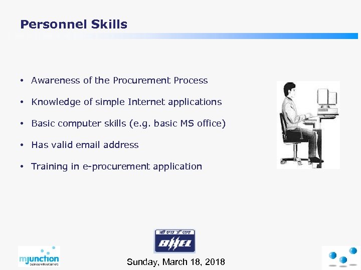 Personnel Skills • Awareness of the Procurement Process • Knowledge of simple Internet applications