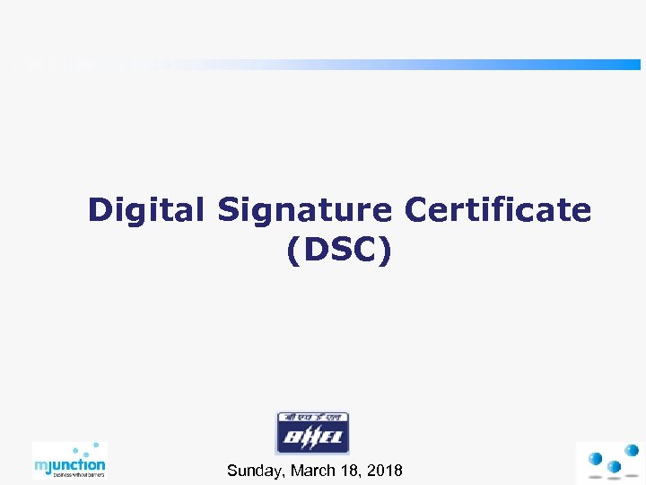 Digital Signature Certificate (DSC) Sunday, March 18, 2018 