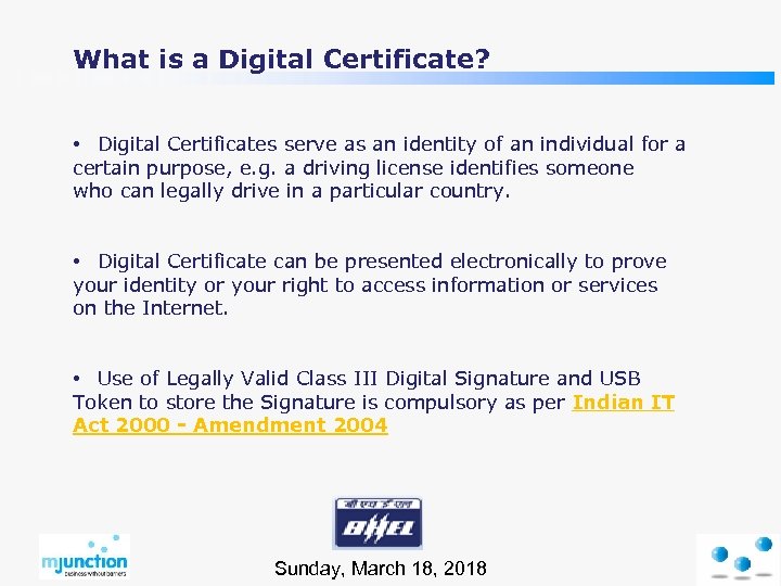 What is a Digital Certificate? • Digital Certificates serve as an identity of an