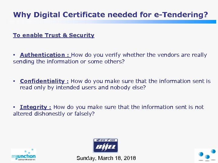 Why Digital Certificate needed for e-Tendering? To enable Trust & Security • Authentication :