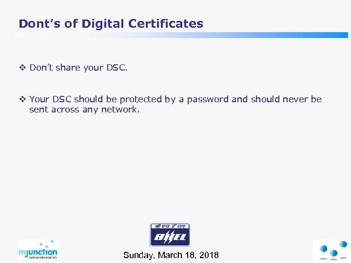 Dont’s of Digital Certificates v Don’t share your DSC. v Your DSC should be