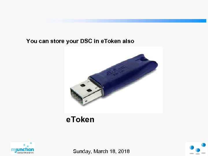 You can store your DSC in e. Token also e. Token Sunday, March 18,