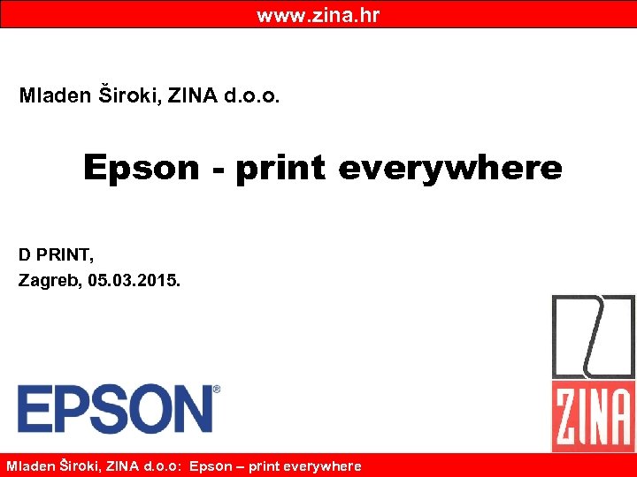 www. zina. hr Mladen Široki, ZINA d. o. o. Epson - print everywhere D