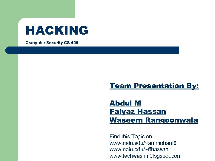 HACKING Computer Security CS-460 Team Presentation By: Abdul M Faiyaz Hassan Waseem Rangoonwala Find