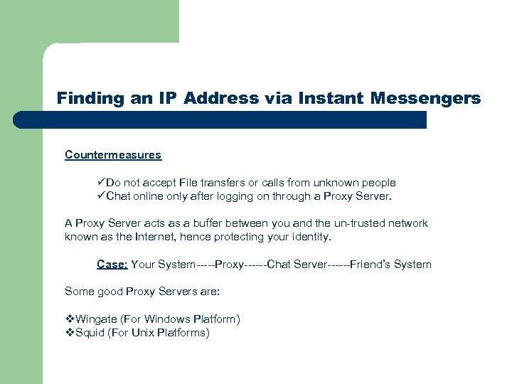 Finding an IP Address via Instant Messengers Countermeasures üDo not accept File transfers or
