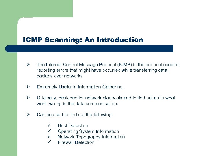 ICMP Scanning: An Introduction Ø The Internet Control Message Protocol (ICMP) is the protocol