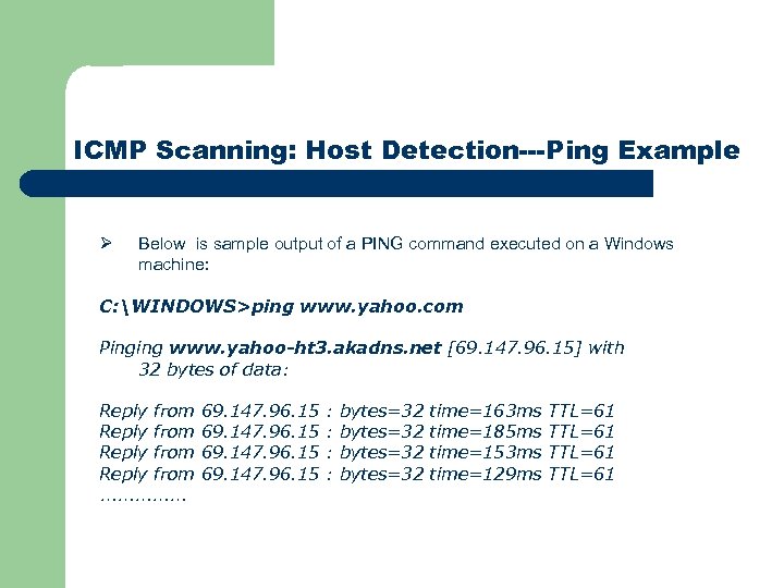 ICMP Scanning: Host Detection---Ping Example Ø Below is sample output of a PING command