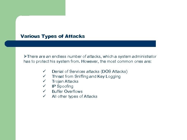 Various Types of Attacks ØThere an endless number of attacks, which a system administrator