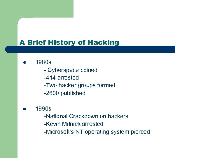 A Brief History of Hacking l 1980 s - Cyberspace coined -414 arrested -Two