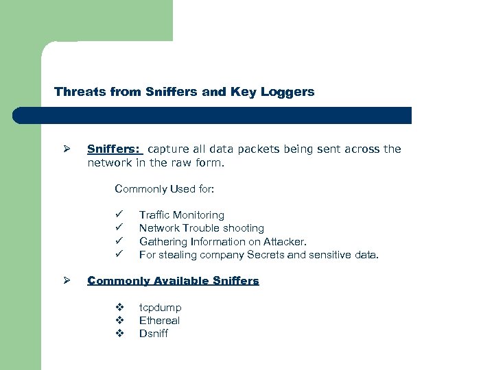 Threats from Sniffers and Key Loggers Ø Sniffers: capture all data packets being sent