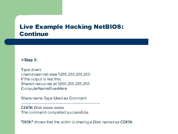 Live Example Hacking Net. BIOS: Continue ØStep 3: Type down: c: windows>net view \255.