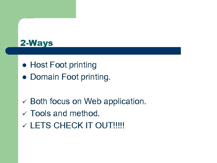 2 -Ways l l ü ü ü Host Foot printing Domain Foot printing. Both