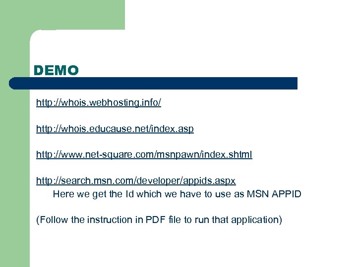 DEMO http: //whois. webhosting. info/ http: //whois. educause. net/index. asp http: //www. net-square. com/msnpawn/index.