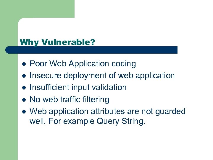 Why Vulnerable? l l l Poor Web Application coding Insecure deployment of web application