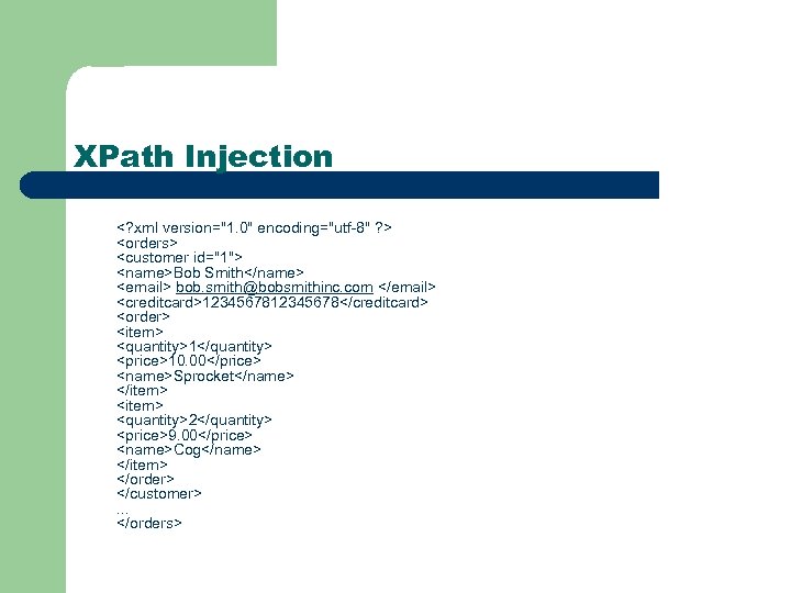 XPath Injection <? xml version="1. 0" encoding="utf-8" ? > <orders> <customer id="1"> <name>Bob Smith</name>