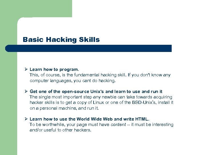 Basic Hacking Skills Ø Learn how to program. This, of course, is the fundamental