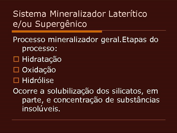 Sistema Mineralizador Laterítico e/ou Supergênico Processo mineralizador geral. Etapas do processo: o Hidratação o