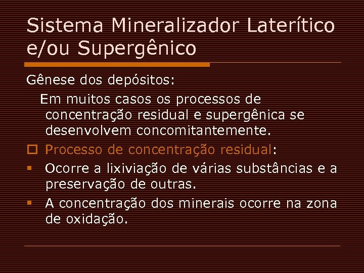 Sistema Mineralizador Laterítico e/ou Supergênico Gênese dos depósitos: Em muitos casos os processos de