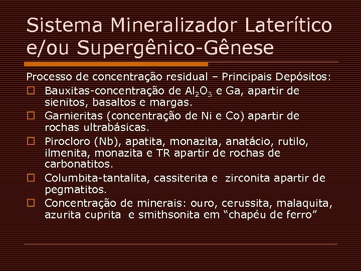 Sistema Mineralizador Laterítico e/ou Supergênico-Gênese Processo de concentração residual – Principais Depósitos: o Bauxitas-concentração