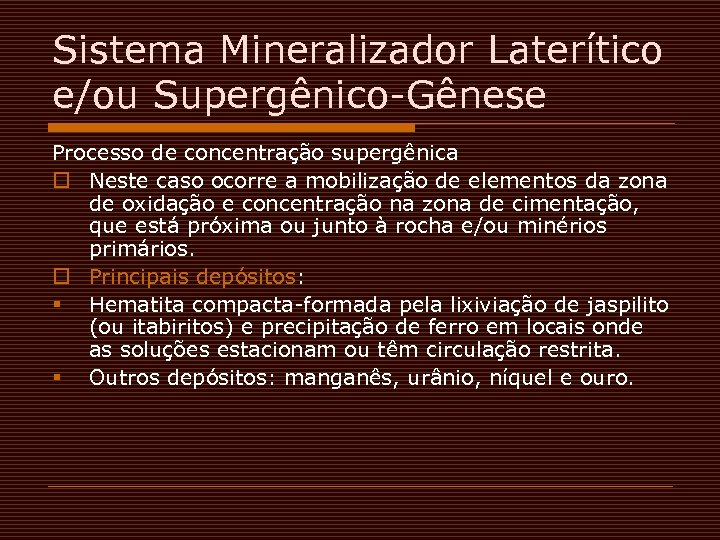 Sistema Mineralizador Laterítico e/ou Supergênico-Gênese Processo de concentração supergênica o Neste caso ocorre a