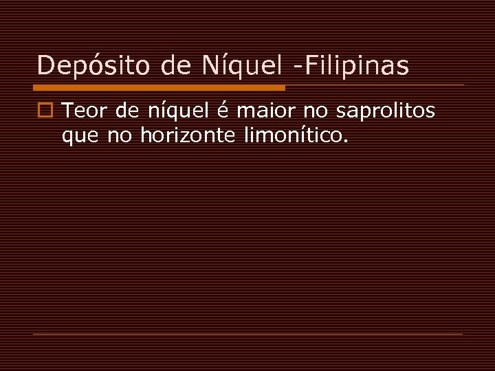 Depósito de Níquel -Filipinas o Teor de níquel é maior no saprolitos que no