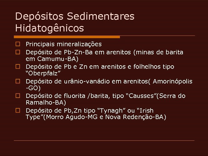 Depósitos Sedimentares Hidatogênicos o Principais mineralizações o Depósito de Pb-Zn-Ba em arenitos (minas de