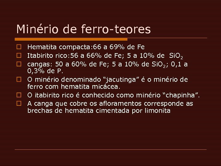 Minério de ferro-teores o Hematita compacta: 66 a 69% de Fe o Itabirito rico: