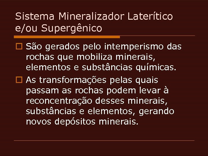 Sistema Mineralizador Laterítico e/ou Supergênico o São gerados pelo intemperismo das rochas que mobiliza