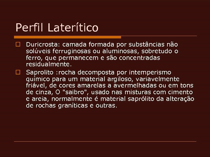 Perfil Laterítico o Duricrosta: camada formada por substâncias não solúveis ferruginosas ou aluminosas, sobretudo