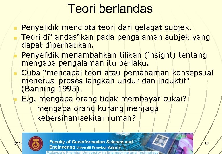 Teori berlandas n n n Penyelidik mencipta teori dari gelagat subjek. Teori di“landas“kan pada