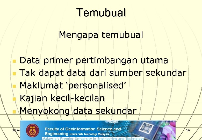 Temubual Mengapa temubual n n n Data primer pertimbangan utama Tak dapat data dari