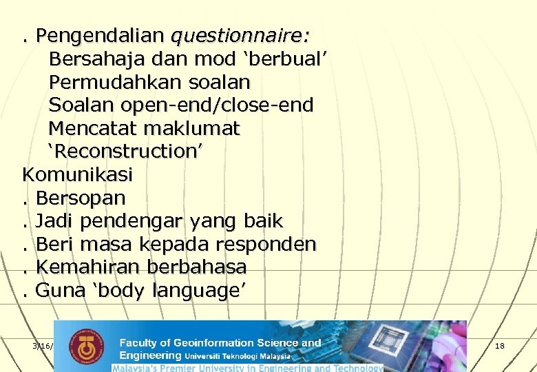 . Pengendalian questionnaire: Bersahaja dan mod ‘berbual’ Permudahkan soalan Soalan open-end/close-end Mencatat maklumat ‘Reconstruction’