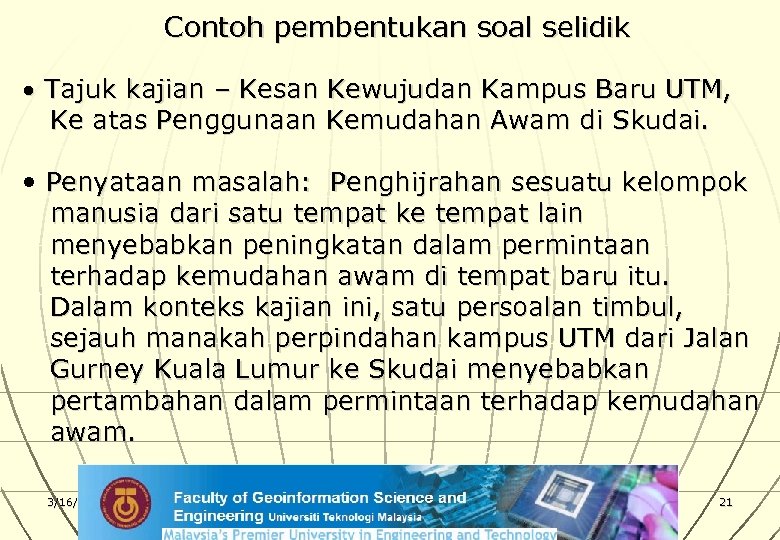 Contoh pembentukan soal selidik • Tajuk kajian – Kesan Kewujudan Kampus Baru UTM, Ke