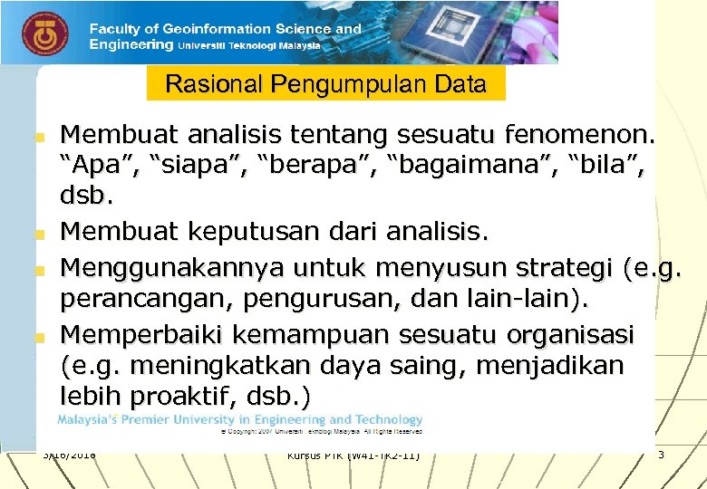 Rasional Pengumpulan Data n n Membuat analisis tentang sesuatu fenomenon. “Apa”, “siapa”, “berapa”, “bagaimana”,