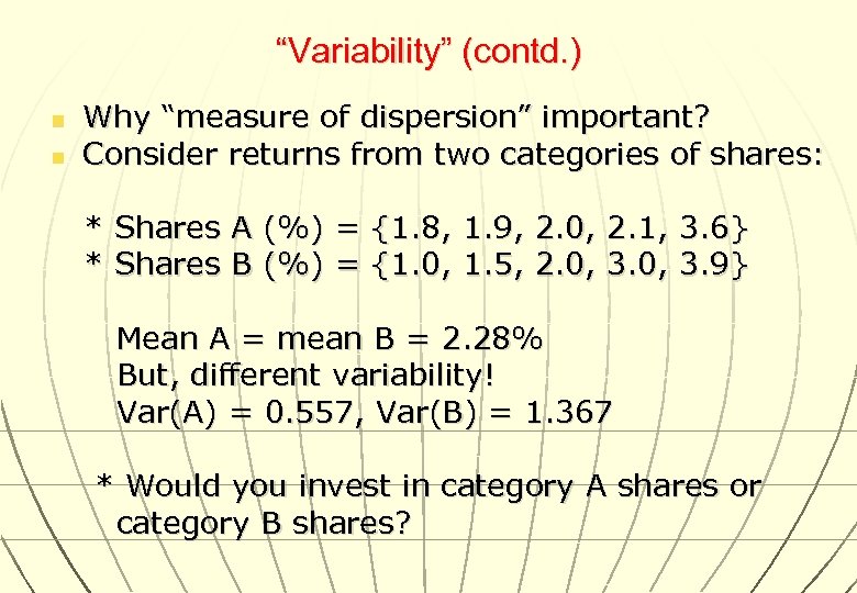 “Variability” (contd. ) n n Why “measure of dispersion” important? Consider returns from two