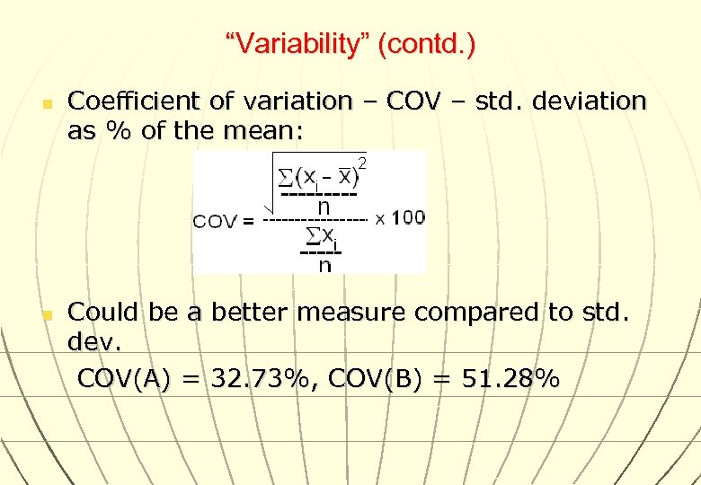 “Variability” (contd. ) n n Coefficient of variation – COV – std. deviation as