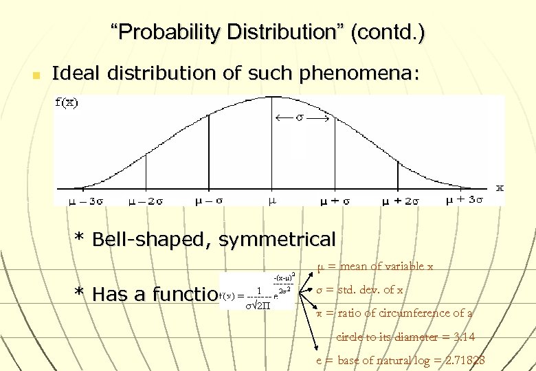 “Probability Distribution” (contd. ) n Ideal distribution of such phenomena: * Bell-shaped, symmetrical μ