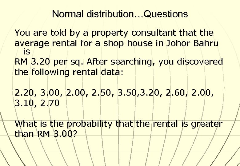 Normal distribution…Questions You are told by a property consultant that the average rental for