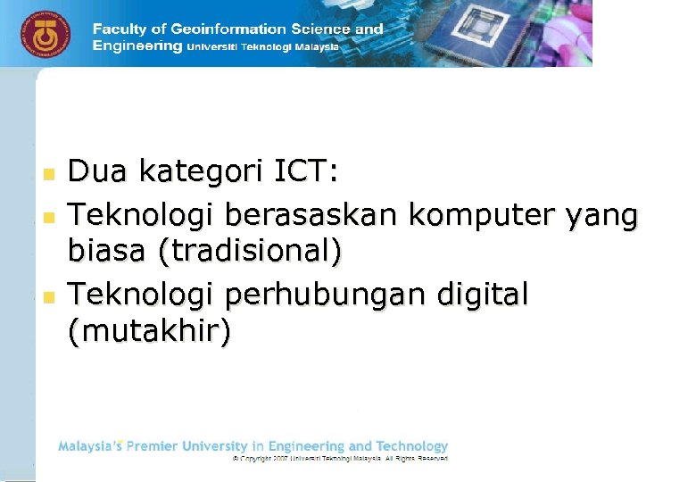 n n n Dua kategori ICT: Teknologi berasaskan komputer yang biasa (tradisional) Teknologi perhubungan
