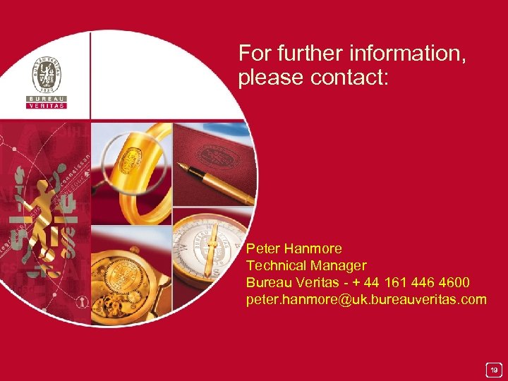 For further information, please contact: Peter Hanmore Technical Manager Bureau Veritas - + 44