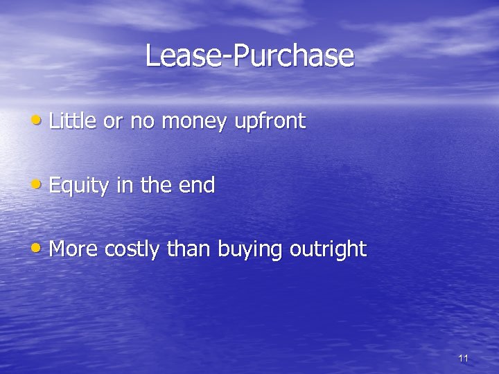 Lease-Purchase • Little or no money upfront • Equity in the end • More