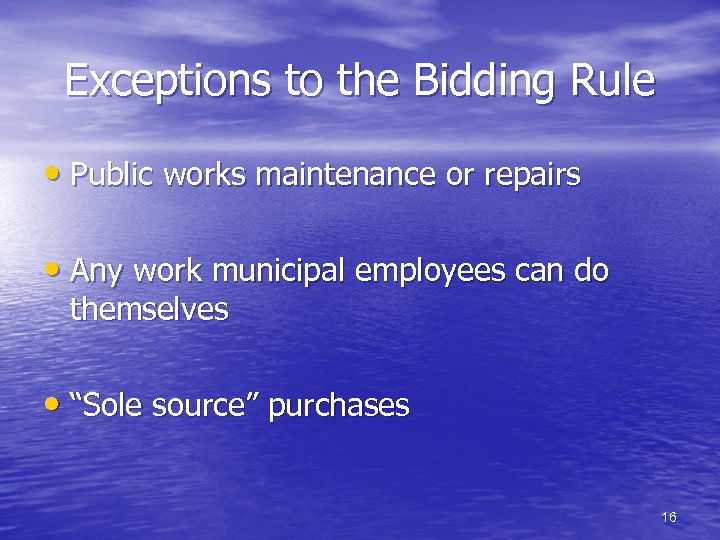 Exceptions to the Bidding Rule • Public works maintenance or repairs • Any work