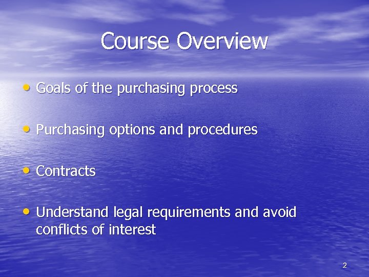 Course Overview • Goals of the purchasing process • Purchasing options and procedures •